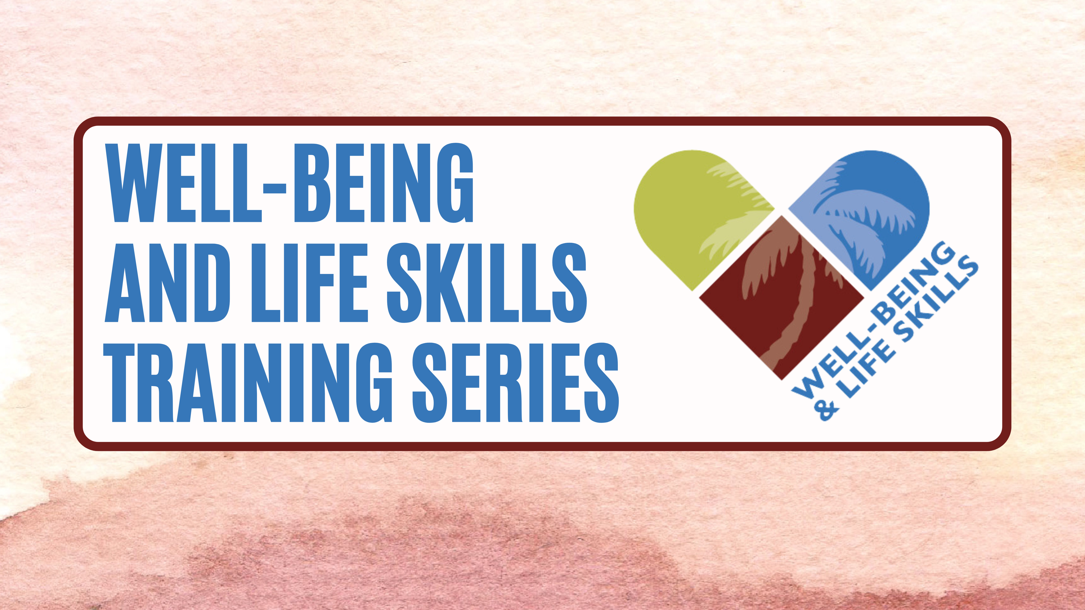 Well-being and Life Skills Initiative: Part 1 - VIRTUAL