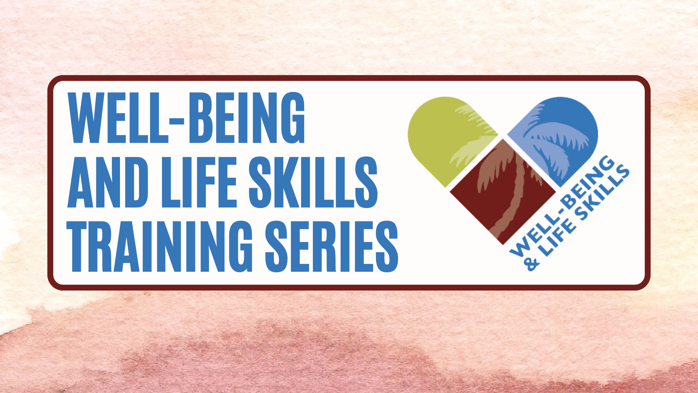 Well-being and Life Skills Series - Part One - VIRTUAL
